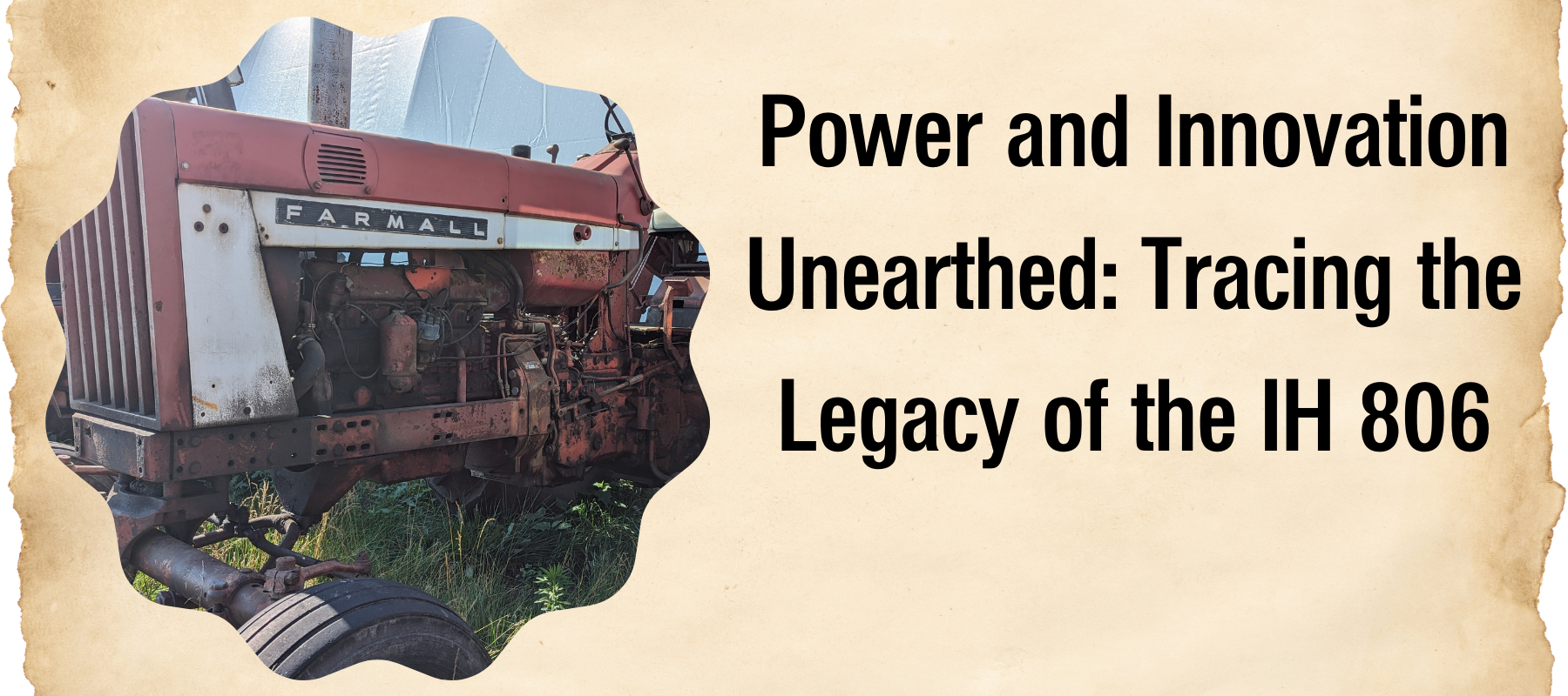 Power and Innovation Unearthed: Tracing the Legacy of the IH 806